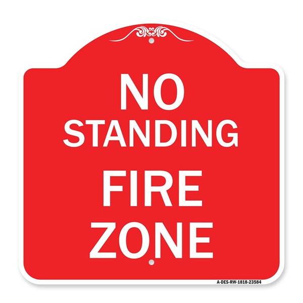 Designer Series Sign-No Standing Fire Zone, Red & White Aluminum Sign, 18" x 18", RW-1818-23584